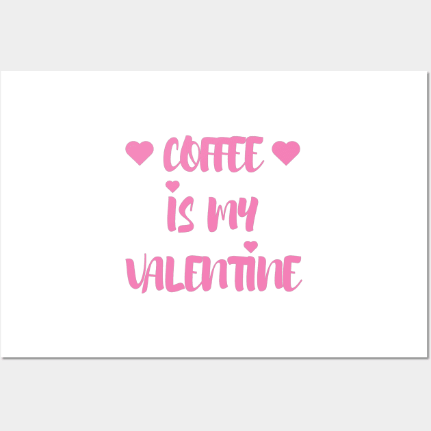 Coffee is my Valentine - Valentines Day - 2023 Wall Art by Trendy-Now